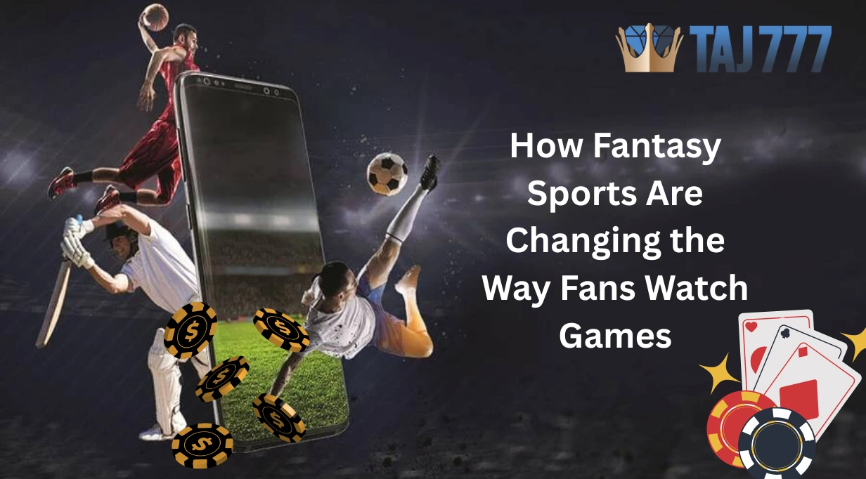 Read more about the article How Fantasy Sports Are Changing the Way Fans Watch Games