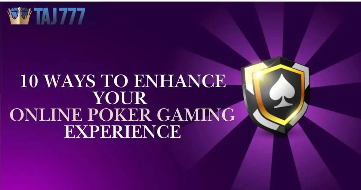 You are currently viewing 10 Ways to Enhance Your Online Poker Gaming Experience
