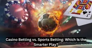 Read more about the article Casino Betting Vs Sports Betting: Which Is the Smarter Play?