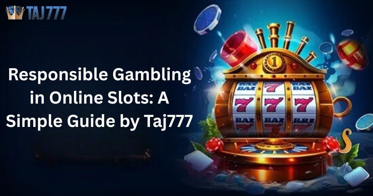 Read more about the article Responsible Gambling in Online Slots: A Simple Guide by Taj777