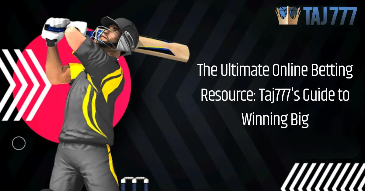 You are currently viewing The Ultimate Online Betting Resource: Taj777’s Guide to Winning Big