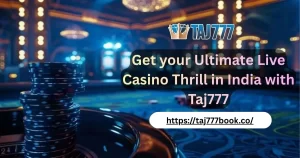 Read more about the article Get your Ultimate Live Casino Thrill in India with Taj777