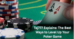 Read more about the article Taj777 Explains: The Best Ways to Level Up Your Poker Game