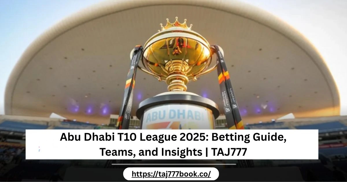 You are currently viewing Abu Dhabi T10 League 2025: Betting Guide, Teams, and Insights | TAJ777