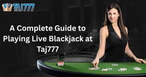 Read more about the article A Complete Guide to Playing Live Blackjack at Taj777