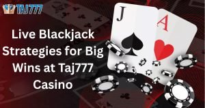 Read more about the article Live Blackjack Strategies for Big Wins at Taj777 Casino