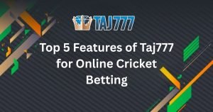 Read more about the article Top 5 Features that make Taj777 one of the most reliable online cricket betting platforms in India