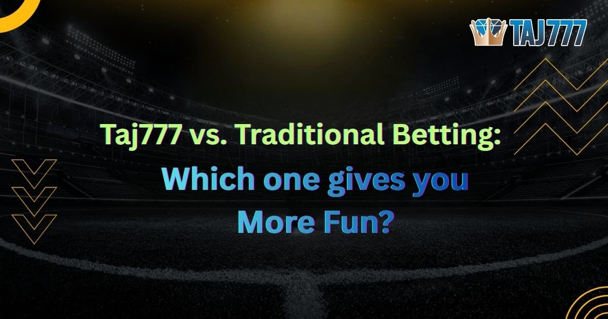 You are currently viewing Taj777 vs. Traditional Betting: Which One Gives You More Fun?