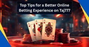 Read more about the article Top Tips for a Better Online Betting Experience on Taj777