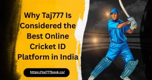 Read more about the article Why Taj777 Is Considered the Best Online Cricket ID Platform in India